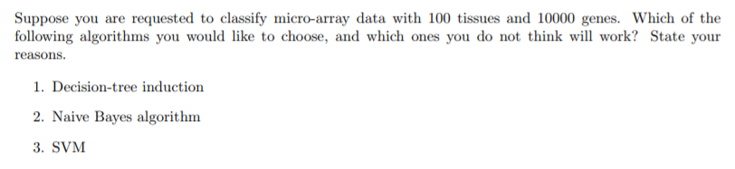  Suppose you are requested to classify micro-array data with 100 tissues