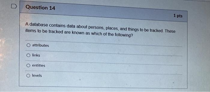  Question 14 1 pts A database contains data about persons, places,
