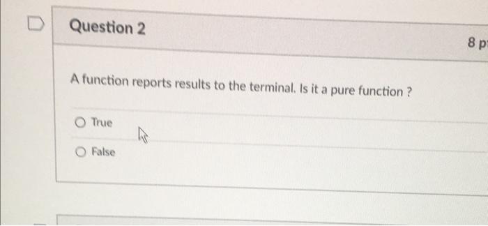  Question 2 8p A function reports results to the terminal. Is