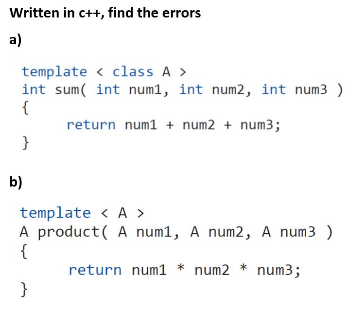  Written in c++, find the errors a) template int sum( int