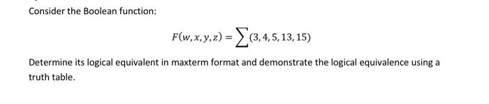  Consider the Boolean function: F(w,x,y,z)=(3,4,5,13,15) Determine its logical equivalent in maxterm
