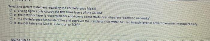  Select the correct statement regarding the OSI Reference Model O a.