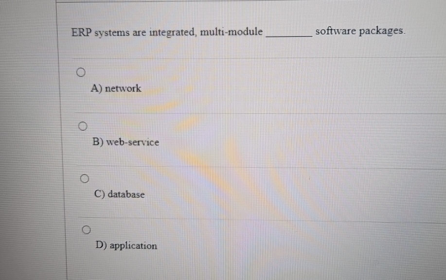  ERP systems are integrated, multi-module software packages. A) network B) web-service