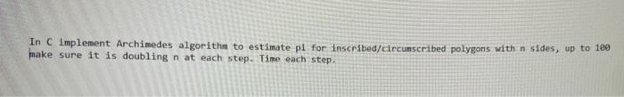  In C implement Archimedes algorithm to estimate pl for inscribed/circunscribed polygons