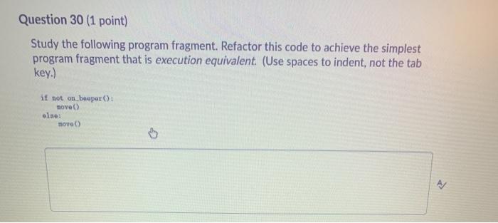  Question 30 (1 point) Study the following program fragment. Refactor this