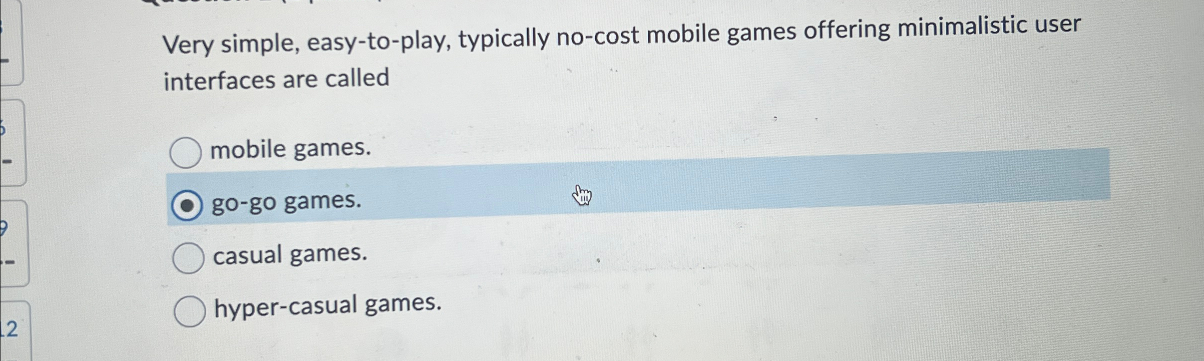  Very simple, easy-to-play, typically no-cost mobile games offering minimalistic user interfaces