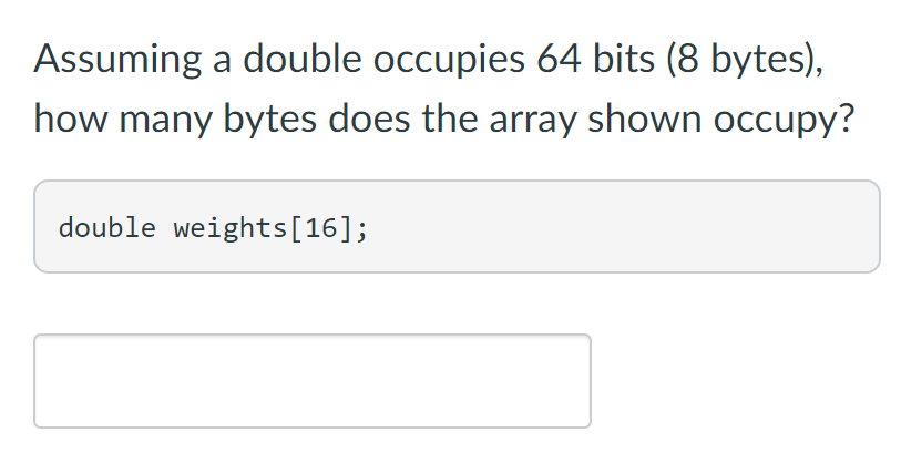 Assuming a double occupies 64 bits (8 bytes), how many bytes
