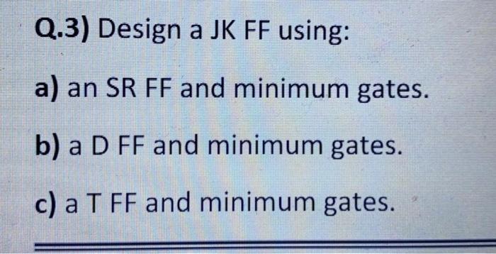  Q.3) Design a JK FF using: a) an SR FF and