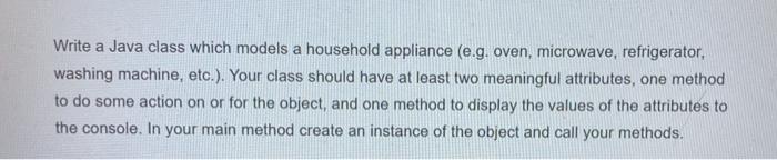  Write a Java class which models a household appliance (e.g. oven,