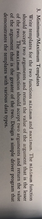  3. Minimum/Maximum Templates Write templates for the two functions minimum and