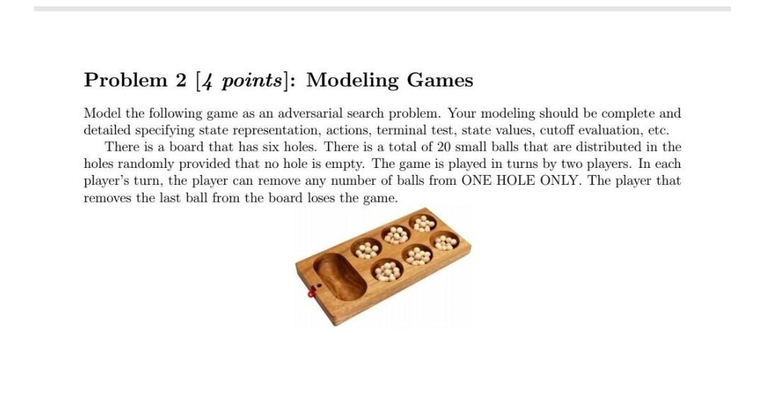  Problem 2 [4 points]: Modeling Games Model the following game as