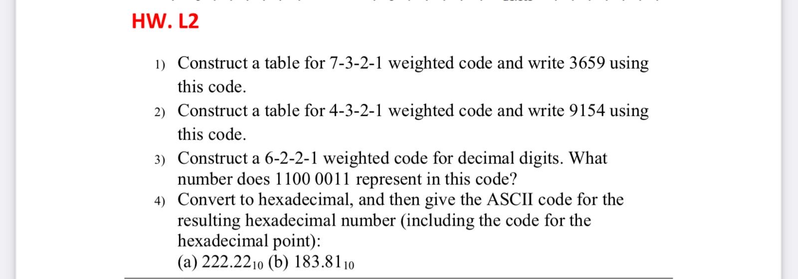  HW. L2 Construct a table for 7-3-2-1 weighted code and write