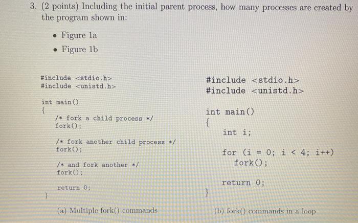  3. (2 points) Including the initial parent process, how many processes