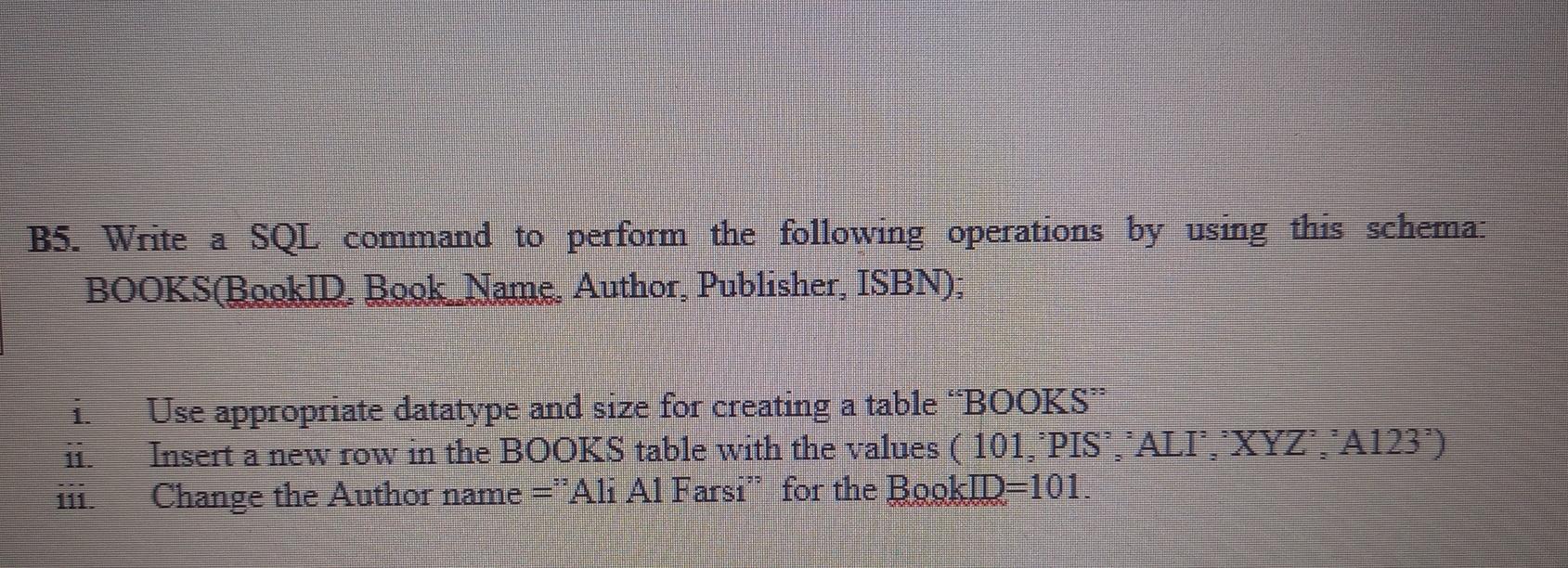  B5. Write a SQL command to perform the following operations by