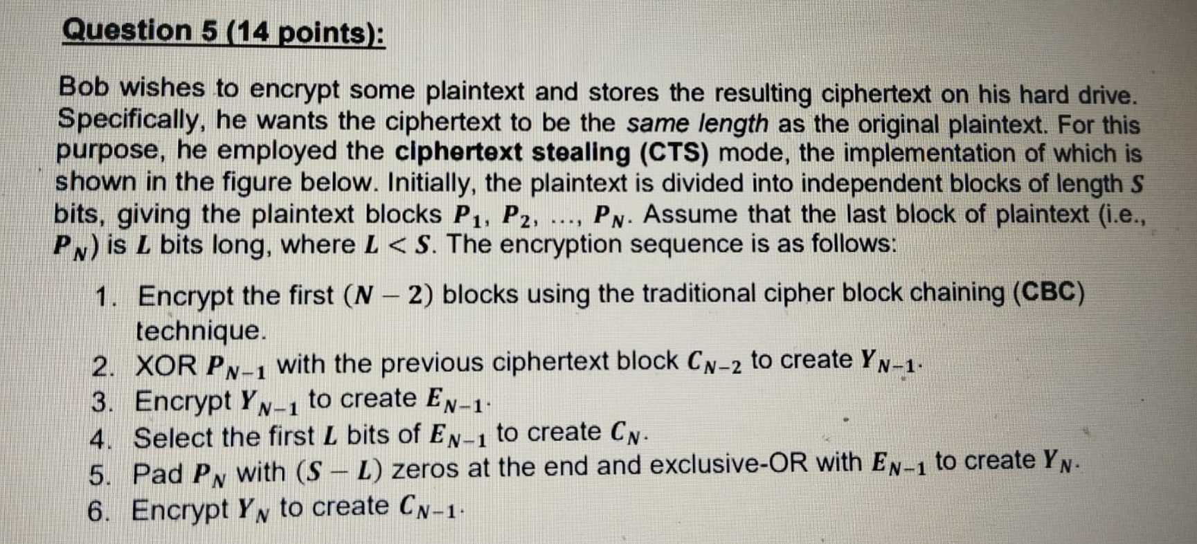  Question 5(14 points): Bob wishes to encrypt some plaintext and stores