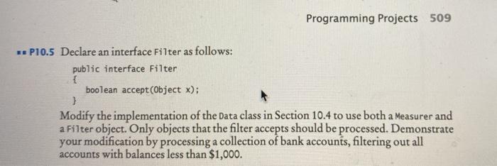 using blue jay java Programming Projects 509 *P10.5 Declare an interface Filter