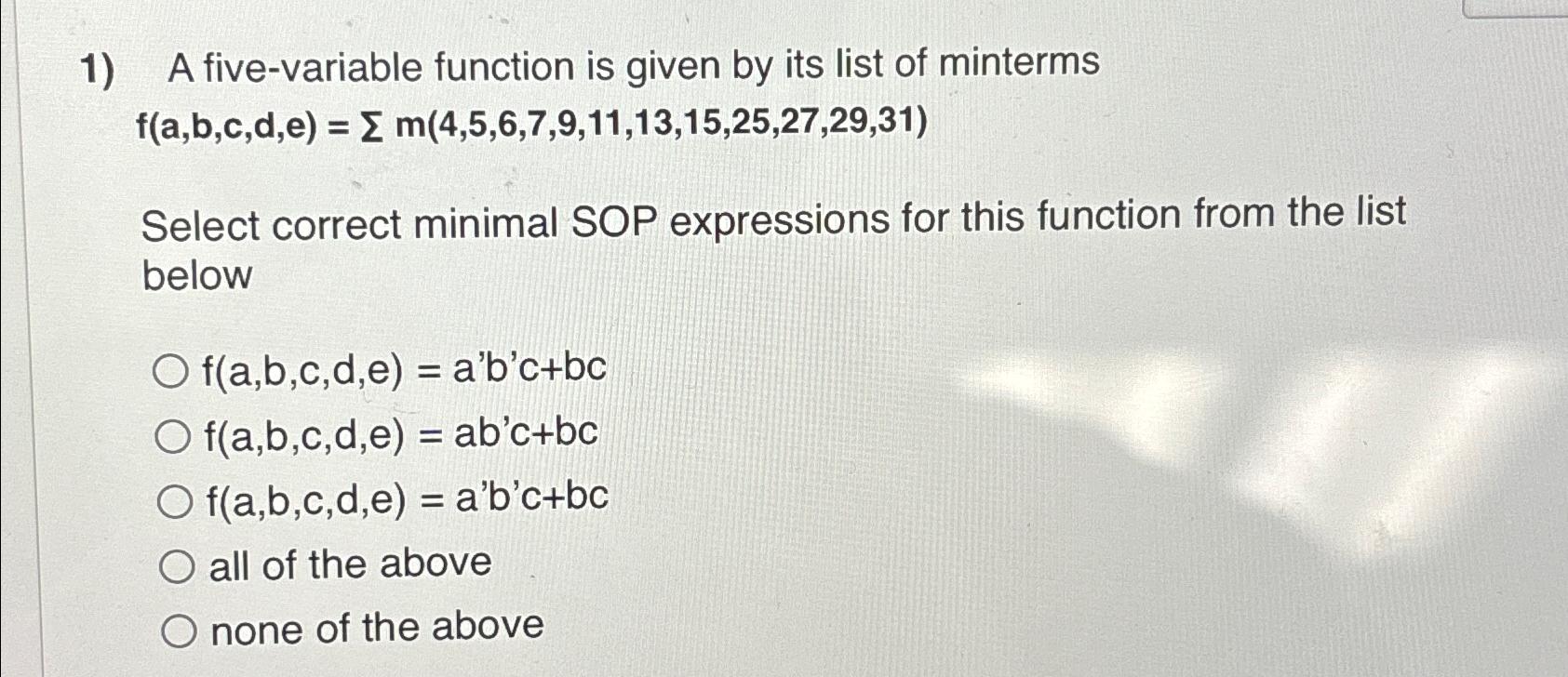  A five-variable function is given by its list of minterms f(a,b,c,d,e)=m(4,5,6,7,9,11,13,15,25,27,29,31)