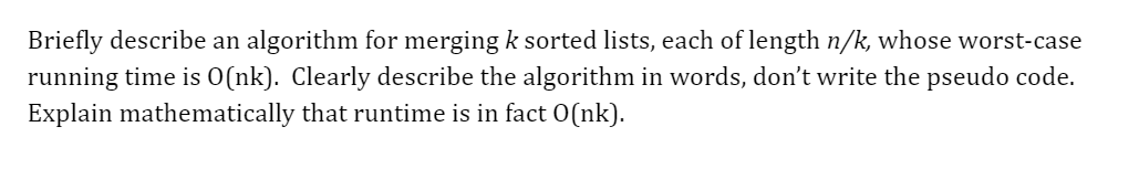  Briefly describe an algorithm for merging k sorted lists, each of