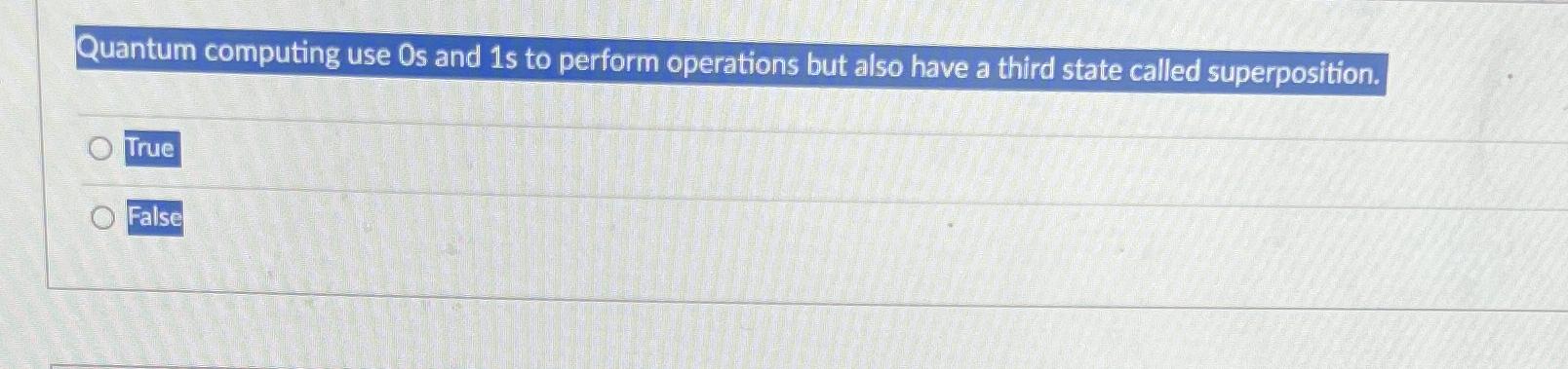  Quantum computing use Os and 1s to perform operations but also