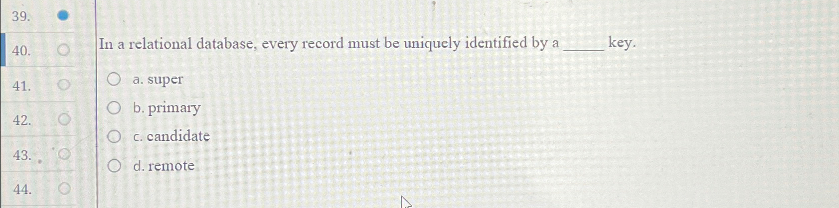  In a relational database, every record must be uniquely identified by