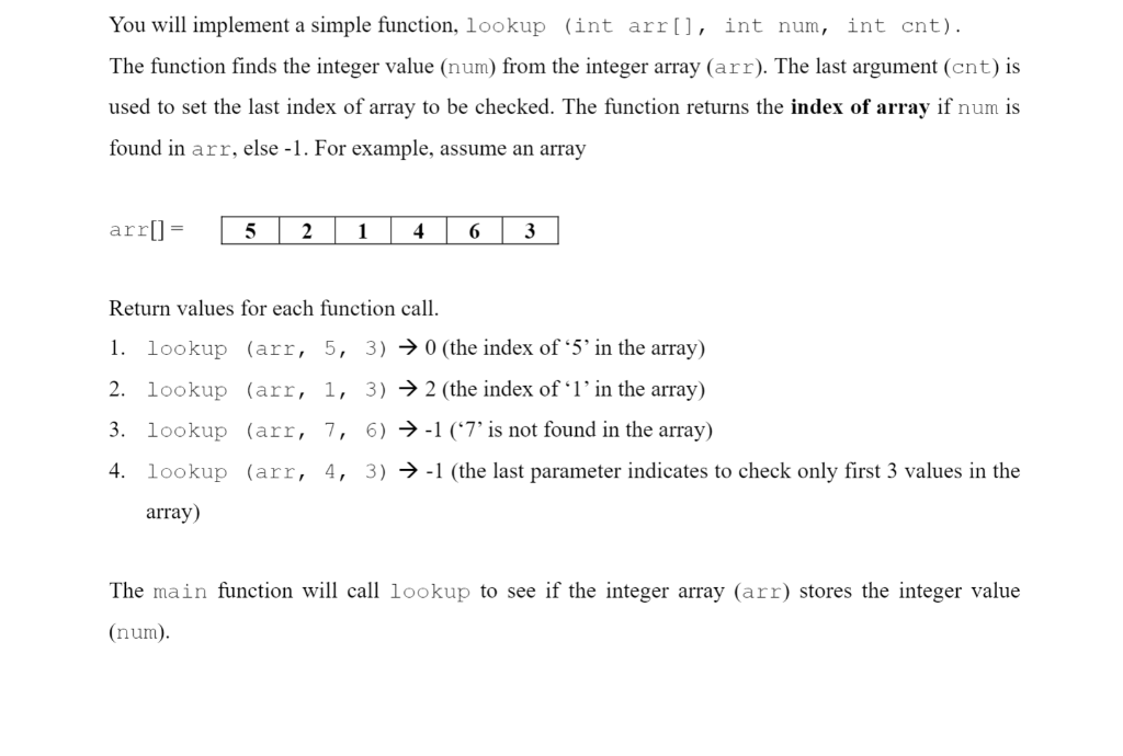  You will implement a simple function, lookup (int arr[], int num,