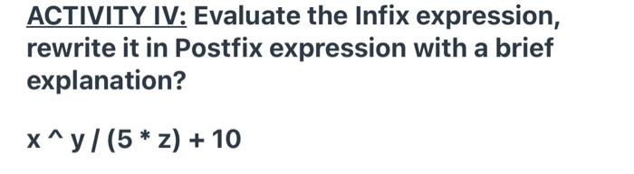  ACTIVITY IV: Evaluate the Infix expression, rewrite it in Postfix expression