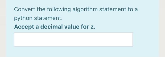  Convert the following algorithm statement to a python statement. Accept a