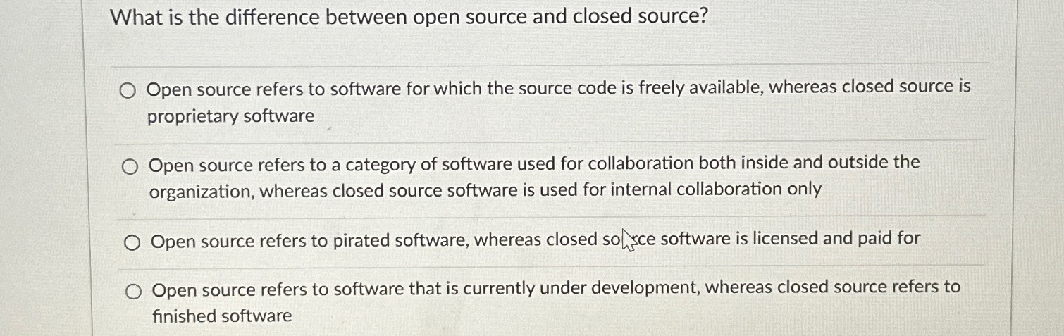  What is the difference between open source and closed source? Open