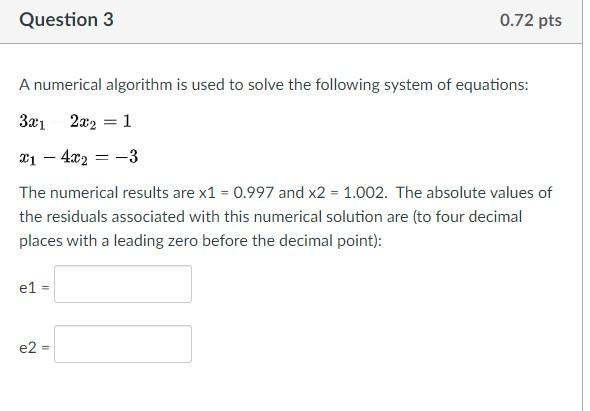 Question 3 0.72 pts A numerical algorithm is used to solve