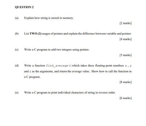  QUESTION 2 (a) Explain how string is stored in memory. [2