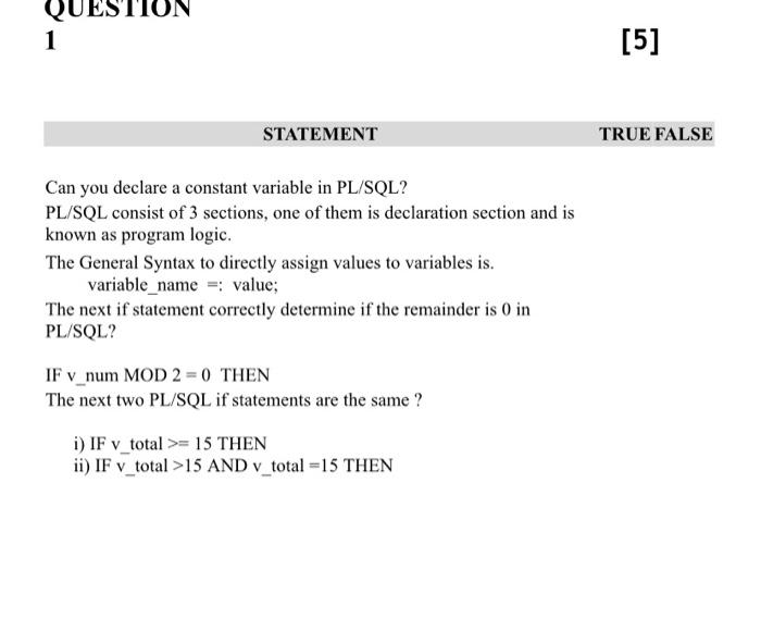 database QUESTION 1 [5] STATEMENT TRUE FALSE Can you declare a constant