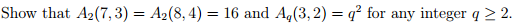 coding theory Show that A_2(7, 3) = A_2(8, 4) = 16 and