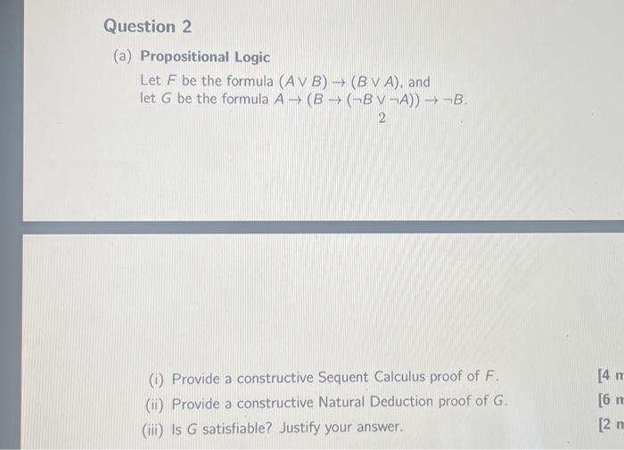 quick response appreciated Question 2 (a) Propositional Logic Let F be the