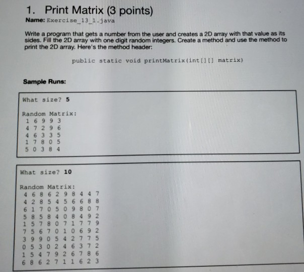  1. Print Matrix (3 points) Name: Exercise 13 1.java Write a