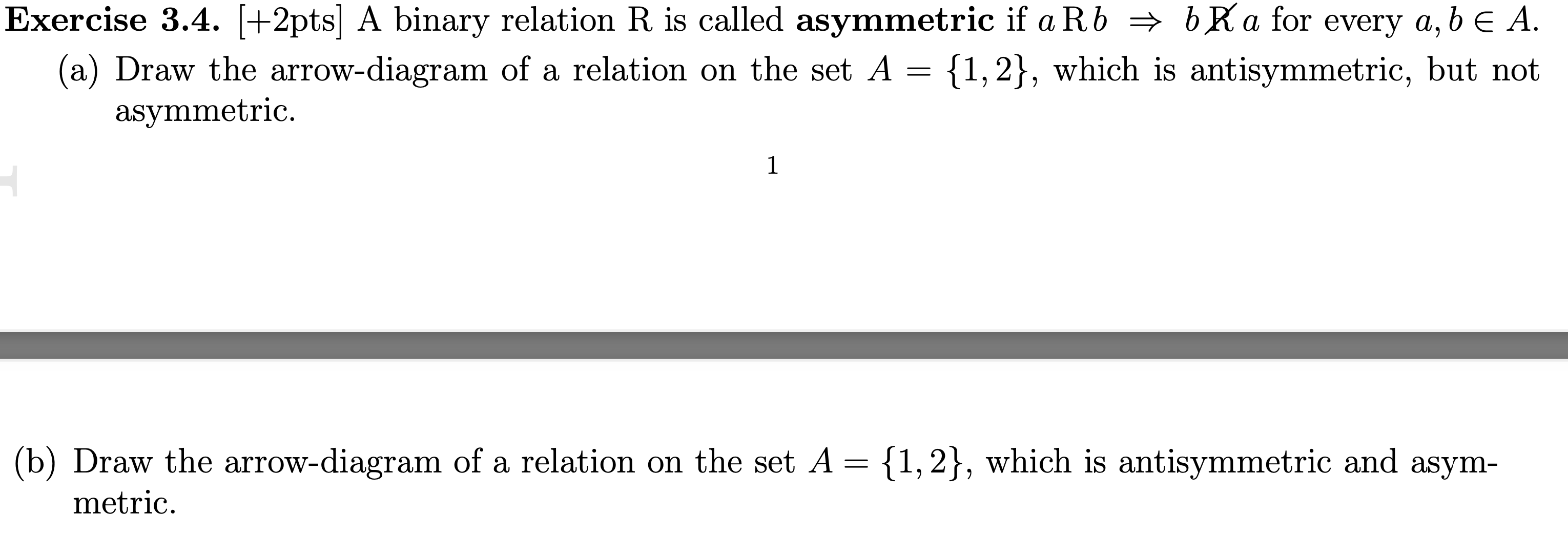  Exercise 3.4.+2pts A binary relation R is called asymmetric if aRb=>bRa