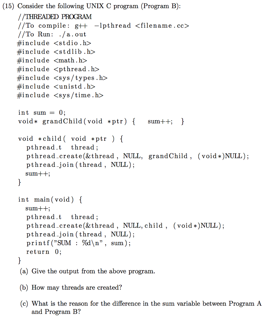 (15) Consider the following UNIX C program (Program B) //THREADED PROGRAM