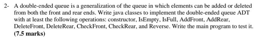  Please make sure the program is in Java 2- A double-ended