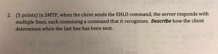  (5 points) In SMTP, when the client sends the EHLO command,