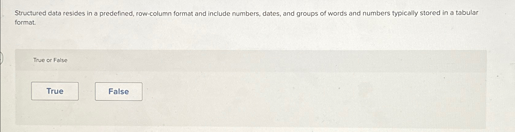  Structured data resides in a predefined, row-column format and include numbers,