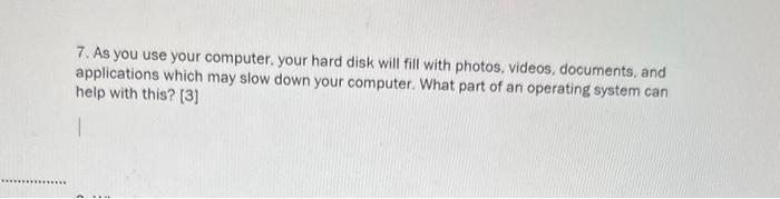  7. As you use your computer. your hard disk will fill