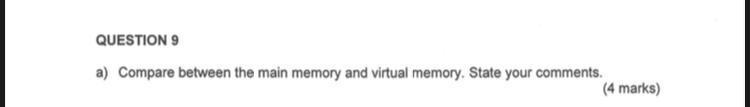 MY QUESTION IS: QUESTION 9 a) Compare between the main memory and