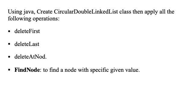  Using java, Create CircularDoubleLinkedList class then apply all the following operations: