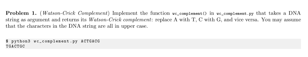  Problem 1. (Watson-Crick Complement) Implement the function wc_complement in wc_complement.py that