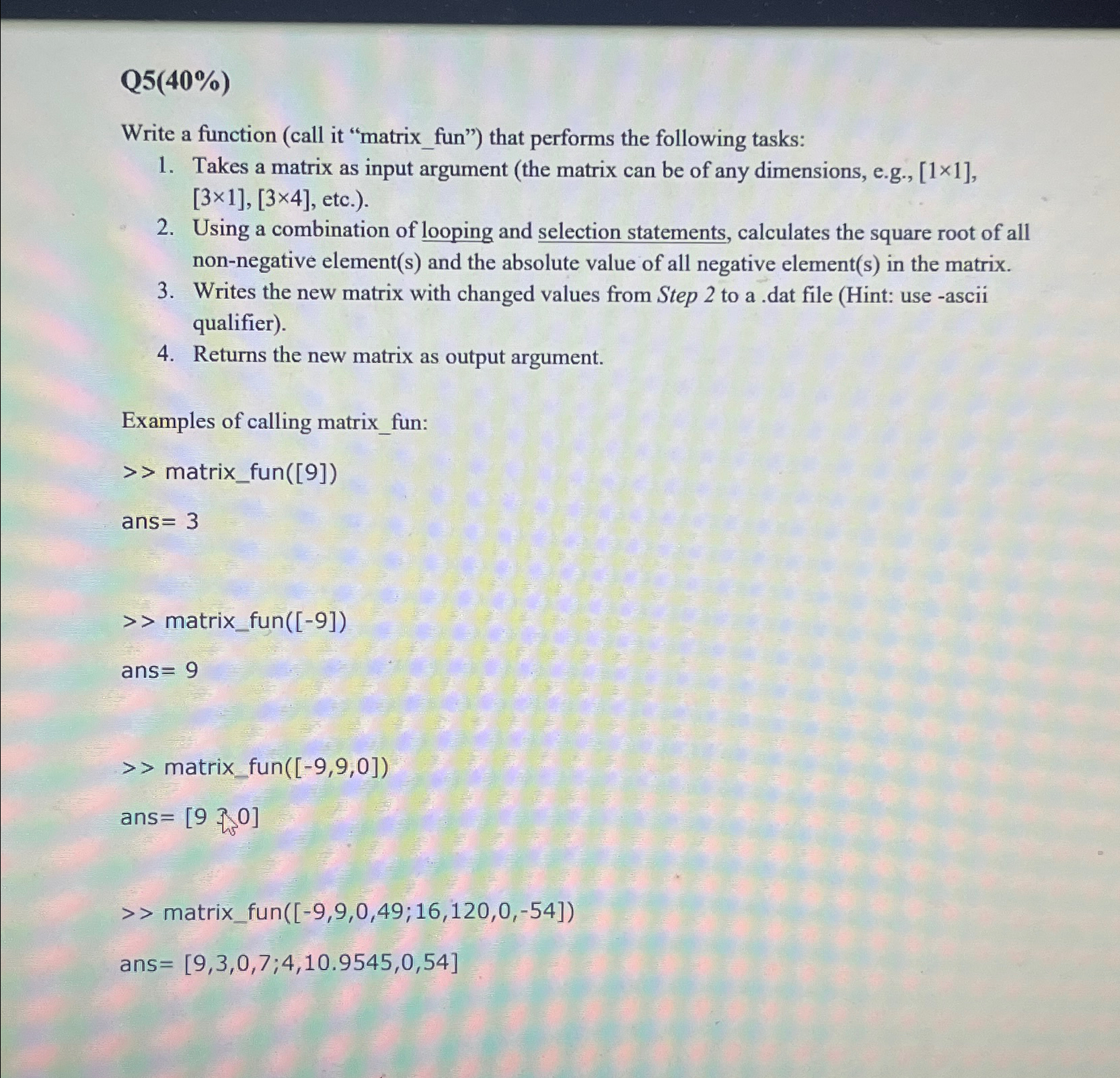  Q5(40%) Write a function (call it "matrix_fun") that performs the following