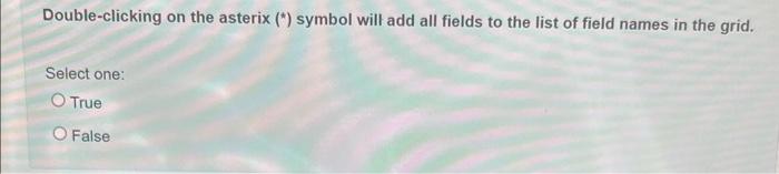 statement. Double-clicking on the asterix (*) symbol will add all fields to