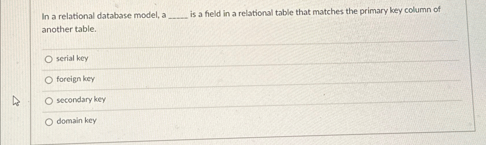  In a relational database model, a is a field in a