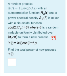  A random process X(1) = 18sin (27/1) with an autocorrelation function