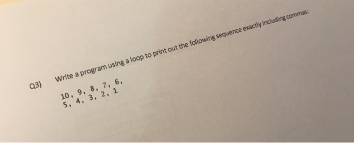  Q3) Write a program using a loop to print out the