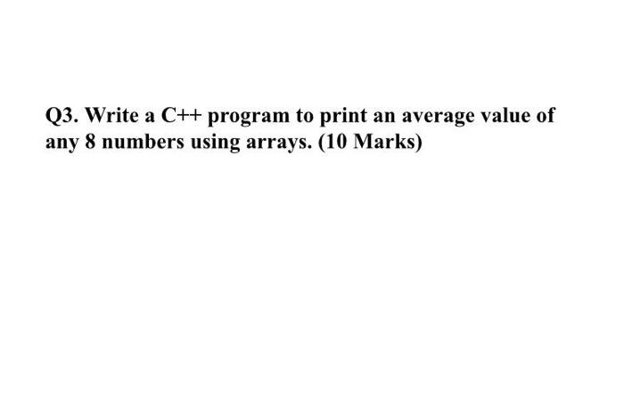 Q3. Write a C++ program to print an average value of