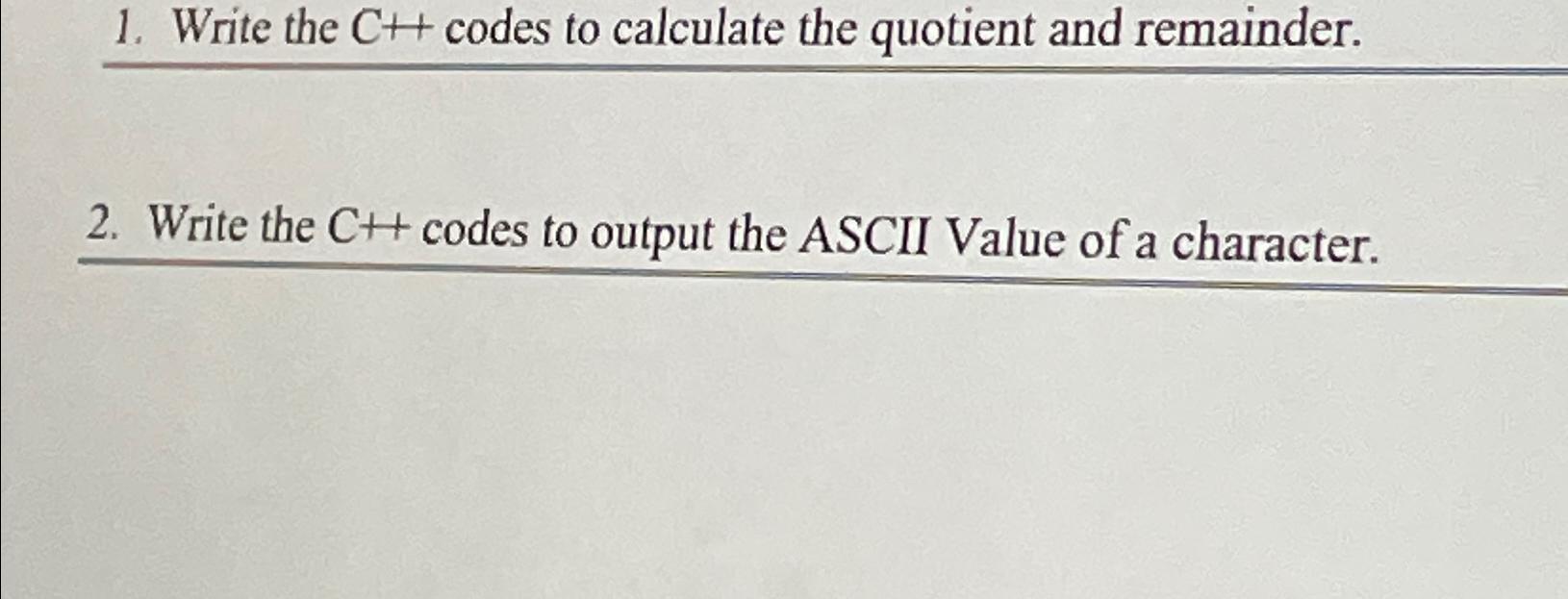  Write the C++ codes to calculate the quotient and remainder. Write